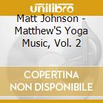 Matt Johnson - Matthew'S Yoga Music, Vol. 2 cd