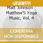 Matt Johnson - Matthew'S Yoga Music, Vol. 4 cd