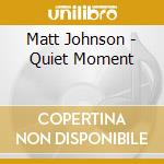 Matt Johnson - Quiet Moment cd