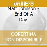 Matt Johnson - End Of A Day cd