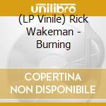 (LP Vinile) Rick Wakeman - Burning lp vinile di Rick Wakeman