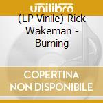 (LP Vinile) Rick Wakeman - Burning vinile