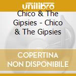 Chico & The Gipsies - Chico & The Gipsies cd musicale di CHICO & THE GIPSIES