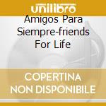 Amigos Para Siempre-friends For Life cd musicale di CARRERAS JOSE'