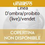 Linea D'ombra/proibito (live)/vendet cd musicale di LITFIBA