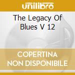 The Legacy Of Blues V 12 cd