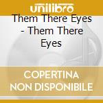 Them There Eyes - Them There Eyes cd