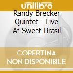 Randy Brecker Quintet - Live At Sweet Brasil cd musicale