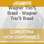 Wagner Trio'S Brasil - Wagner Trio'S Brasil cd