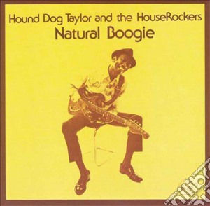 Hound Dog Taylor - Natural Boogie cd musicale di HOUND DOG