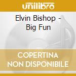 Elvin Bishop - Big Fun cd