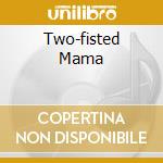 Two-fisted Mama cd