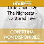 Little Charlie & The Nightcats - Captured Live cd