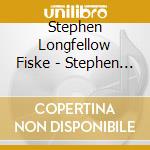 Stephen Longfellow Fiske - Stephen Longfellow Fiske cd
