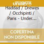 Haddad / Drewes / Occhipinti / Paris - Under One Sun cd musicale di Haddad / Drewes / Occhipinti / Paris