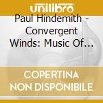 Paul Hindemith - Convergent Winds: Music Of Paul Hindemith cd