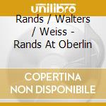 Rands / Walters / Weiss - Rands At Oberlin cd musicale