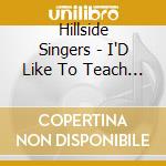 Hillside Singers - I'D Like To Teach The World To Sing cd