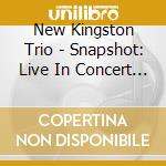 New Kingston Trio - Snapshot: Live In Concert 1965 (2 Cd) cd musicale di New Kingston Trio