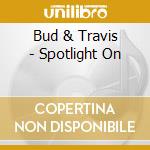 Bud & Travis - Spotlight On cd