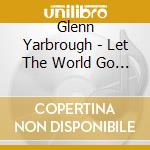 Glenn Yarbrough - Let The World Go By cd