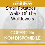 Small Potatoes - Waltz Of The Wallflowers cd