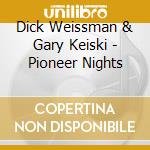 Dick Weissman & Gary Keiski - Pioneer Nights cd musicale di Dick Weissman & Gary Keiski
