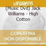 (Music Dvd) Jack Williams - High Cotton cd