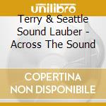 Terry & Seattle Sound Lauber - Across The Sound cd