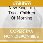 New Kingston Trio - Children Of Morning