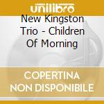 New Kingston Trio - Children Of Morning cd