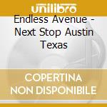 Endless Avenue - Next Stop Austin Texas cd