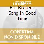 E.J. Bucher - Song In Good Time cd