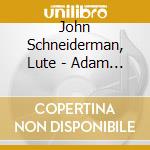 John Schneiderman, Lute - Adam Falckenhagen (1697-1761) Sonatas For Solo Lute, Op.1 (1740) cd