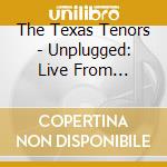 The Texas Tenors - Unplugged: Live From Larry'S Country Diner cd
