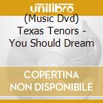 (Music Dvd) Texas Tenors - You Should Dream cd