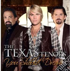 Texas Tenors - You Should Dream cd musicale di Texas Tenors