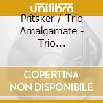 Pritsker / Trio Amalgamate - Trio Amalgamate