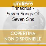 Trinakrius - Seven Songs Of Seven Sins cd musicale