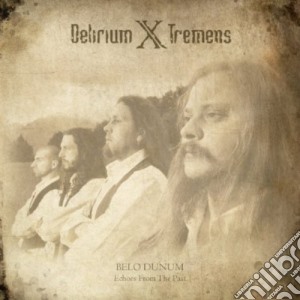 Delirium X Tremens - Belo Dunum: Echoes From The Past cd musicale di Delirium X Tremens