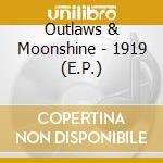 Outlaws & Moonshine - 1919 (E.P.) cd musicale di Outlaws & Moonshine