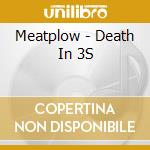 Meatplow - Death In 3S cd musicale di Meatplow