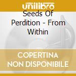 Seeds Of Perdition - From Within cd musicale di Seeds Of Perdition