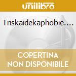Triskaidekaphobie.... cd