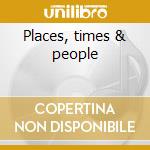 Places, times & people cd musicale di Borden David