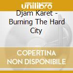 Djam Karet - Burning The Hard City cd