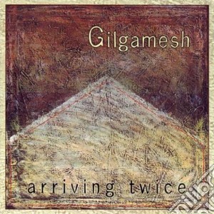 Gilgamesh - Arriving Twice cd musicale di Gilgamesh