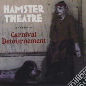Hamster Theatre - Carnival Detournement cd musicale di The hamster theatre