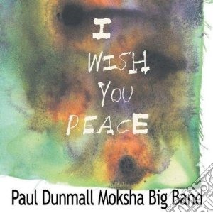 Paul Dunmall Moksha Big Band - I Wish You Peace cd musicale di Paul dunmall moksha