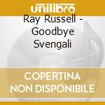 Ray Russell - Goodbye Svengali cd